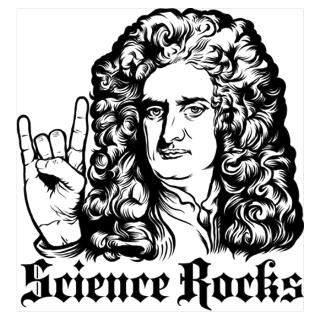 Science Rocks Isaac Newton Posters. Sir Isaac Newton could rock a