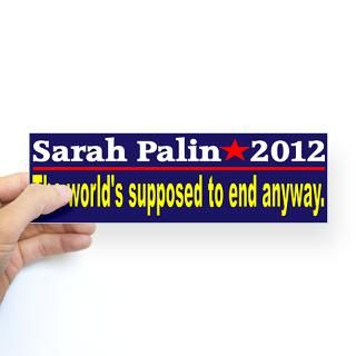 Palin 2012 Worlds ending an Bumper Sticker by sp2012end