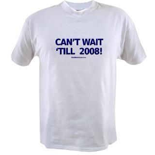 Cant Wait till 2008 Political T Shirts