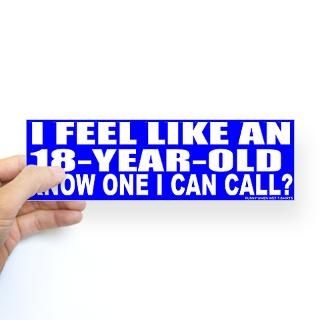 Feel Like An 18 Year Old Bumper Sticker
