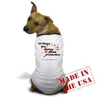 25 Chips Are Better Than 24 Smokes Dog T Shirt for $19.50