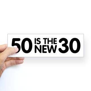 50 Is The New 30 Bumper Bumper Sticker for $4.25
