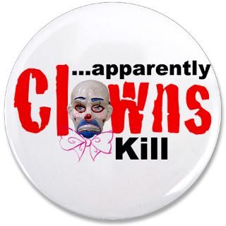 Clowns Kill Gifts  Clowns Kill Buttons  Apparently, Clowns Kill