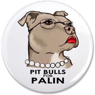 Art Gifts  Art Buttons  Pitbulls 4 Palin III 3.5 Button