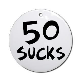 50th birthday 50 sucks Ornament (Round) for $12.50