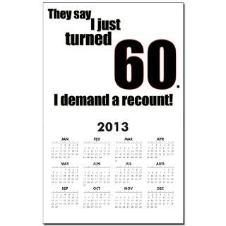 They say I just turned 60. I Calendar Print for $10.00
