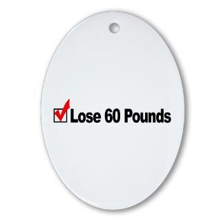 Lose 60 Pounds Oval Ornament for $12.50