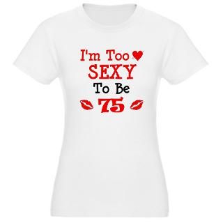 Funny 75th Birthday Shirts, Funny 75th Birthday T Shirts, sexy