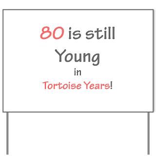 80 Tortoise Years Yard Sign for $20.00