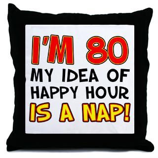 80Th B Day More Fun Stuff  Im 80 Happy Hour Is A Nap Throw Pillow