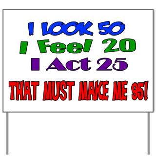 Look 50 That Must Make Me 95 Yard Sign for $20.00