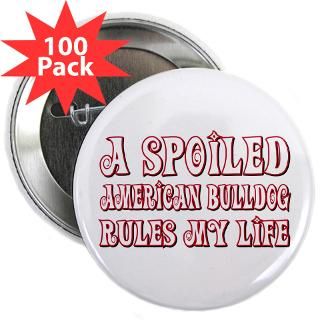 American Bulldog Buttons  Spoiled Bulldog 2.25 Button (100 pack
