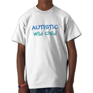 AUTISTIC, Wild Child   choose your color & style T Shirt