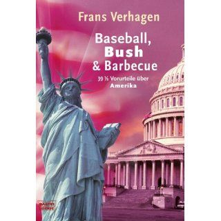 Baseball, Bush & Barbecue. 39 1/2 Vorurteile über Amerika 