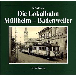 Die Lokalbahn Müllheim Badenweiler Stefan Kirner Bücher