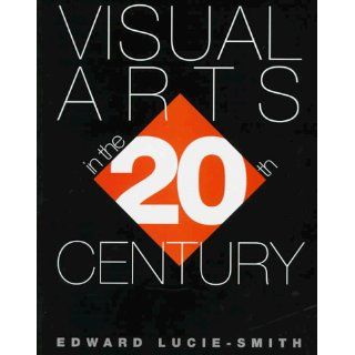 Visual Arts in the 20th Century Edward Atcie Smith, Edward