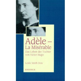 Adèle   La Misérable. Das Leben der Tochter von Victor Hugo 