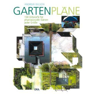 Garten Pläne 150 Entwürfe für phantasievolle Gärten jeder Größe