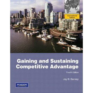 Gaining and Sustaining Competitive Advantage Jay B. Barney