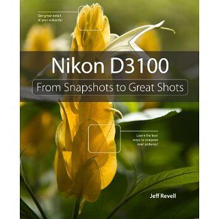 Nikon D3100 From Snapshots to Great Shots eBook Jeff Revell 