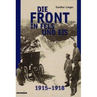 Die Front in Fels und Eis. Der Weltkrieg 1915   1918 im Hochgebirge