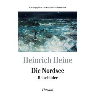 Die Nordsee. Reisebilder Heinrich Heine, Elke Lehmann, Uwe