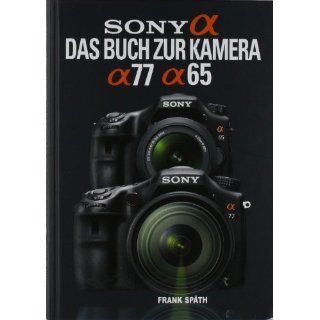 Sony Alpha 77 / Alpha 65 Das Buch zur Kamera Frank Späth
