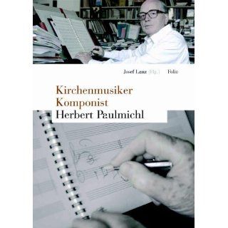 Herbert Paulmichl   Kirchenmusiker, Komponist. Mit Werkverzeichnis 2