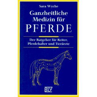 Ganzheitliche Medizin für Pferde Sara Wyche Bücher