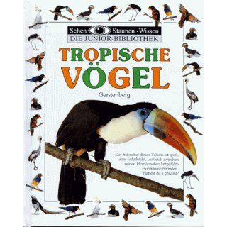 Sehen, Staunen, Wissen Tropische Vögel. Die Junior  Bibliothek