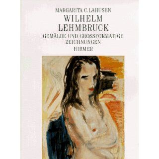 Wilhelm Lehmbruck. Gemälde und großformatige Zeichnungen 
