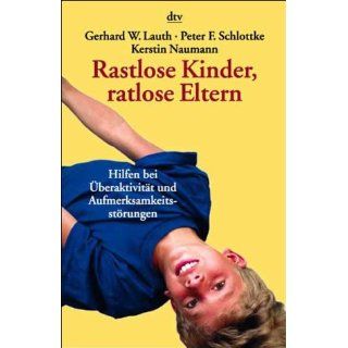 Rastlose Kinder, ratlose Eltern Gerhard W. Lauth, Peter F