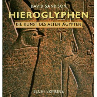 Hieroglyphen. Die Kunst des alten Ägypten David Sandison