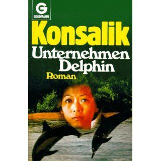 Unternehmen Delphin. Roman. Heinz G. Konsalik Bücher