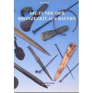 Die Funde der Bronzezeit aus Bayern (Bestandskataloge Band 5) 
