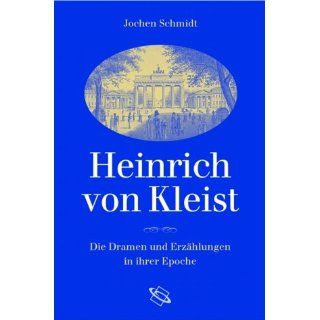 Heinrich von Kleist Die Dramen und Erzählungen in ihrer Epoche
