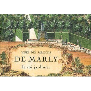 Vues des jardins de Marly  Le roi jardinier Gérard