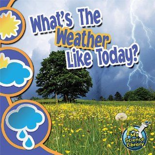 Whats the Weather Like Today? (My Science Library) Kristi