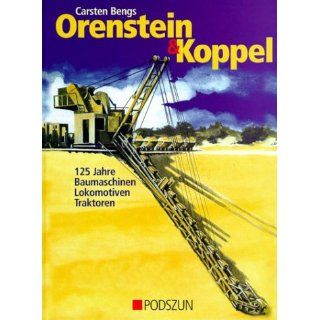 Orenstein und Koppel 125 Jahre Baumaschinen, Lokomotiven, Traktoren