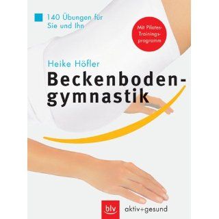 Beckenbodengymnastik. 140 Übungen für Sie und Ihn. Mit Pilates