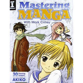 Mastering Manga with Mark Crilley 30 Drawing Lessons from the Creator