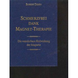Dehin schmerzfrei dank Magnet Therapie, 234 Seiten Robert