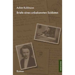 Briefe eines unbekannten Soldaten Achim Kuhlmann Bücher