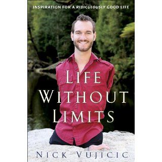 Life Without Limits Inspiration for a Ridiculously Good Life [Kindle