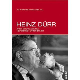 Heinz Dürr Annäherung an einen neugierigen Unternehmer 