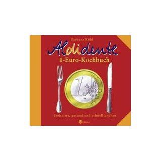 Aldidente 1 Euro Kochbuch. Gesund, schnell und preiswert kochen
