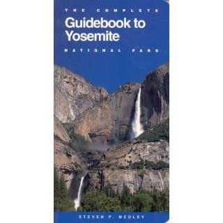 The Complete Guidebook to Yosemite National Park Steven P
