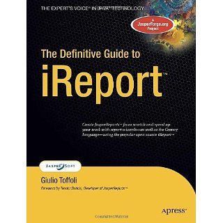 The Definitive Guide to iReport (Experts Voice) eBook Giulio Toffoli