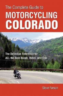 The Complete Guide to Motorcycling Colorado The Definitive Reference