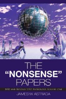 The Nonsense Papers 2012 and Beyond Ufo Anthology, Volume One